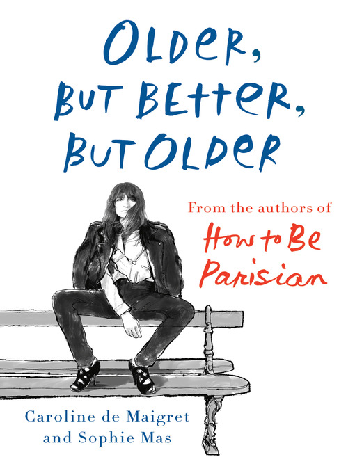 Title details for Older, but Better, but Older by Caroline De Maigret - Wait list